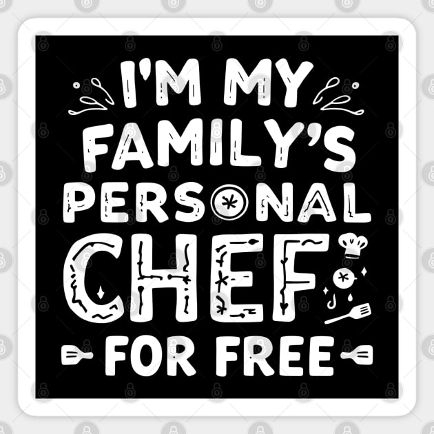 I'm My Family's Personal Chef: For Free Magnet by MakerMind8.2